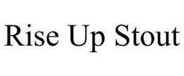 RISE UP STOUT trademark