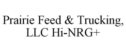 PRAIRIE FEED & TRUCKING, LLC HI-NRG+ trademark