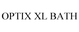 OPTIX XL BATH trademark