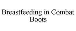BREASTFEEDING IN COMBAT BOOTS trademark