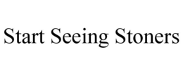 START SEEING STONERS trademark