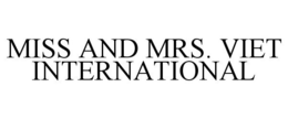 MISS AND MRS. VIET INTERNATIONAL trademark