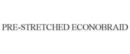 PRE-STRETCHED ECONOBRAID trademark