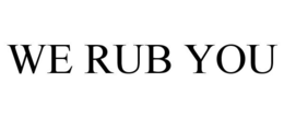 WE RUB YOU trademark
