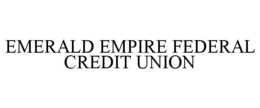 EMERALD EMPIRE FEDERAL CREDIT UNION trademark
