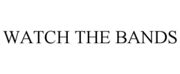 WATCH THE BANDS trademark