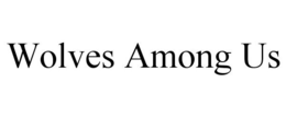 WOLVES AMONG US trademark