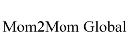 MOM2MOM GLOBAL trademark