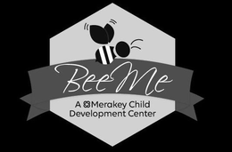 BEE ME A MERAKEY CHILD DEVELOPMENT CENTER trademark