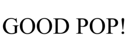 GOOD POP! trademark