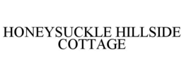 HONEYSUCKLE HILLSIDE COTTAGE trademark