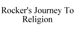 ROCKER'S JOURNEY TO RELIGION trademark