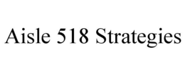 AISLE 518 STRATEGIES trademark