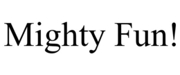 MIGHTY FUN! trademark