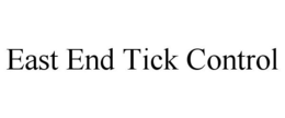 EAST END TICK CONTROL trademark