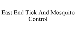 EAST END TICK AND MOSQUITO CONTROL trademark