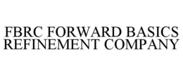 FBRC FORWARD BASICS REFINEMENT COMPANY trademark