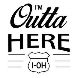 I'M OUTTA HERE I-OH trademark