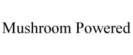 MUSHROOM POWERED trademark