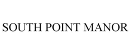 SOUTH POINT MANOR trademark