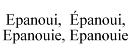 EPANOUI, ÉPANOUI, EPANOUIE, EPANOUIE trademark