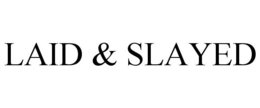 LAID & SLAYED trademark