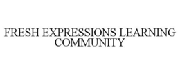 FRESH EXPRESSIONS LEARNING COMMUNITY trademark