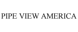PIPE VIEW AMERICA trademark
