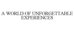 A WORLD OF UNFORGETTABLE EXPERIENCES trademark