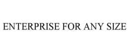 ENTERPRISE FOR ANY SIZE trademark