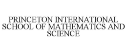 PRINCETON INTERNATIONAL SCHOOL OF MATHEMATICS AND SCIENCE trademark