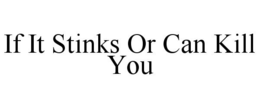 IF IT STINKS OR CAN KILL YOU trademark