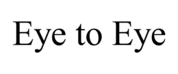 EYE TO EYE trademark