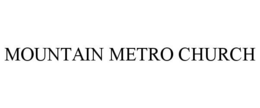 MOUNTAIN METRO CHURCH trademark