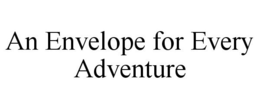 AN ENVELOPE FOR EVERY ADVENTURE trademark