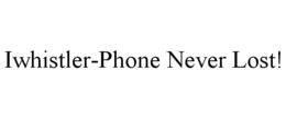 IWHISTLER-PHONE NEVER LOST! trademark