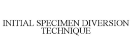 INITIAL SPECIMEN DIVERSION TECHNIQUE trademark
