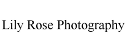 LILY ROSE PHOTOGRAPHY trademark