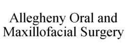 ALLEGHENY ORAL AND MAXILLOFACIAL SURGERY trademark