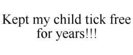 KEPT MY CHILD TICK FREE FOR YEARS!!! trademark