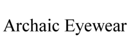 ARCHAIC EYEWEAR trademark