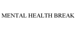 MENTAL HEALTH BREAK trademark