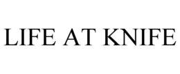 LIFE AT KNIFE trademark