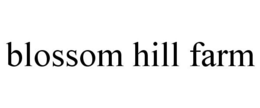 BLOSSOM HILL FARM trademark