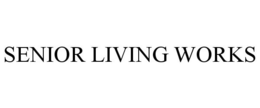 SENIOR LIVING WORKS trademark