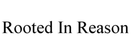 ROOTED IN REASON trademark