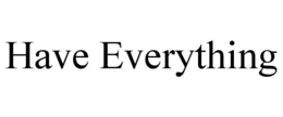 HAVE EVERYTHING trademark