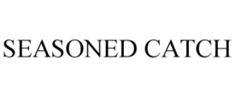 SEASONED CATCH trademark