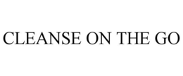 CLEANSE ON THE GO trademark