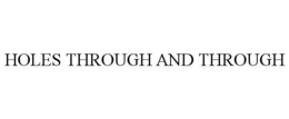 HOLES THROUGH AND THROUGH trademark